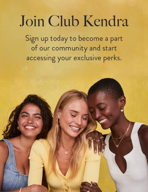 Join Club Kendra. Sign up today to become a part of our community and start your exclusive perks